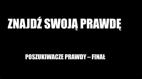 ZNAJDŹ SWOJĄ PRAWDĘ POSZUKIWACZE PRAWDY FINAŁ YouTube