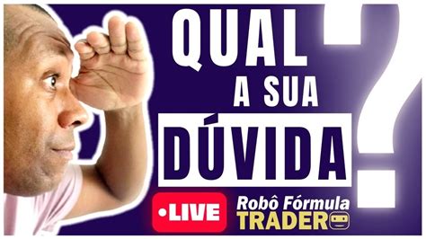 Live Tira Dúvidas do Robô Fórmula Trader Vale a pena Funciona É