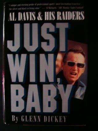 Just Win, Baby: Al Davis and His Raiders by Glenn Dickey | Goodreads