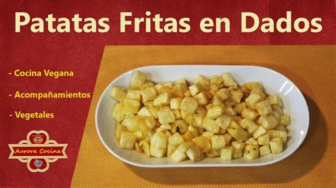 PATATAS FRITAS EN DADOS La guarnición perfecta para cualquier plato