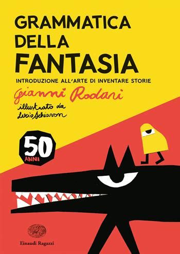 Grammatica Della Fantasia Introduzione All Arte Di Inventare Storie