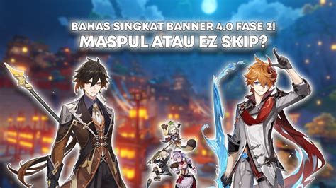 YUK BAHAS GENSHIN BANNER 4 0 FASE 2 EZ SKIP ATAU WAJIB PULL Genshin