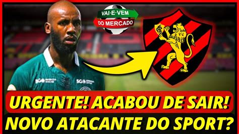 Urgente Acabou de Sair Novo Atacante do Sport Últimas Notícias do