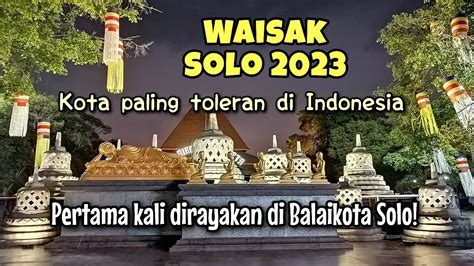 WAISAK KOTA SOLO 2023 PERTAMA KALI DIRAYAKAN DI BALAIKOTA SOLO KOTA