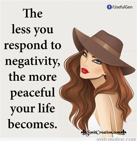 The Less You Respond To Negativity The More Peaceful Life Becomes