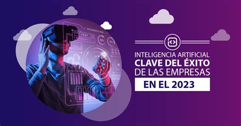 Inteligencia Artificial Clave Del Xito De Las Empresas En El