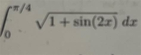 Solved ∫0π41+sin(2x)2dx | Chegg.com