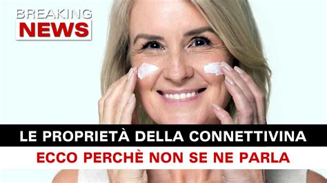 Le Propriet Della Connettivina Ecco Perch Nessuno Ne Parla