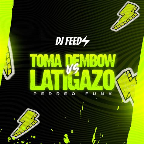 TOMA DEMBOW Vs LATIGAZO Single By DJ Feed Spotify