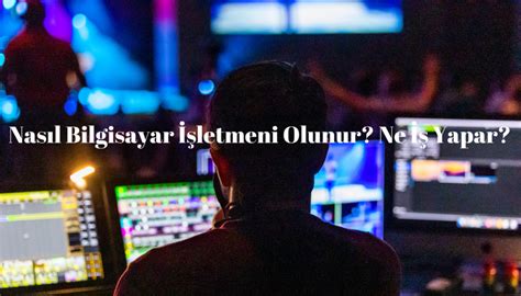 Nasıl Bilgisayar İşletmeni Olunur Ne İş Yapar Kamu Maas