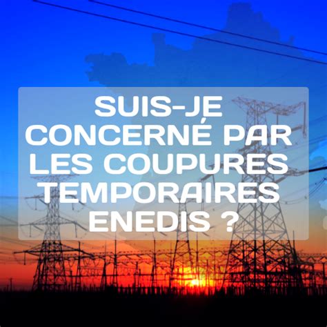 Connaitre Les Coupures D Lectricit Temporaires D Enedis