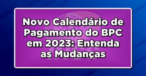 Novo Calendário de Pagamento do BPC em 2023 Entenda