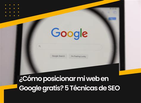 Cómo posicionar mi web en Google gratis 5 Técnicas de SEO