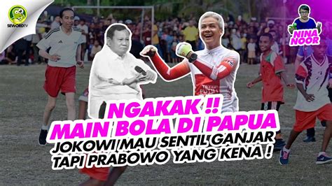 Ninanoor Ngakak Main Bola Di Papua Jokowi Mau Sentil Ganjar Tapi