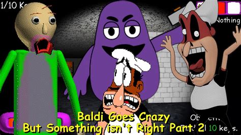 Baldi Goes Crazy But Something Isn T Right Part Baldi Goes Crazy