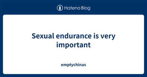 Sexual Endurance Is Very Important Emptychinas