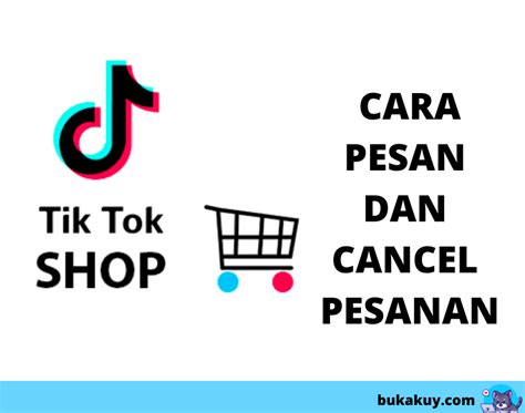 Cara Batalkan Pesanan Di Tiktok Bukakuy