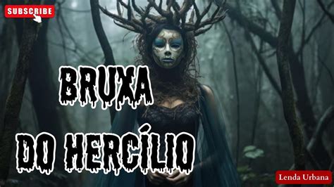 A BRUXA DE HERCÍLIO Lenda Urbana 15 YouTube