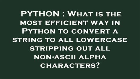 Python What Is The Most Efficient Way In Python To Convert A String To All Lowercase Stripping