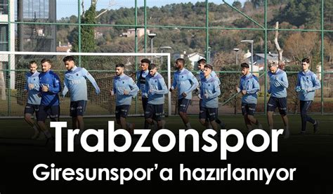 Trabzonspor Giresunspor A Haz Rlan Yor Trabzon Haber Haber