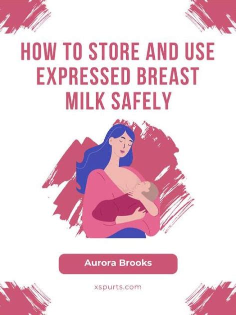 How To Store And Use Expressed Breast Milk Safely By Aurora Brooks