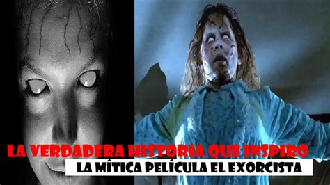 La Verdadera Historia Que Inspiro La Mítica Película El Exorcista Youtube