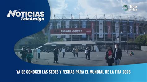 Ya Se Conocen Las Sedes Y Fechas Para El Mundial De La FIFA 2026