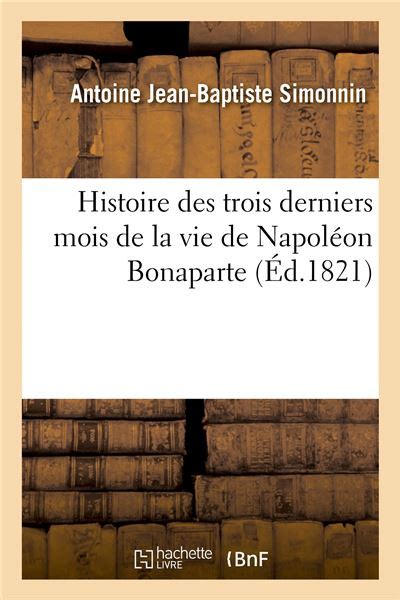 Histoire des trois derniers mois de la vie de Napoléon Bonaparte