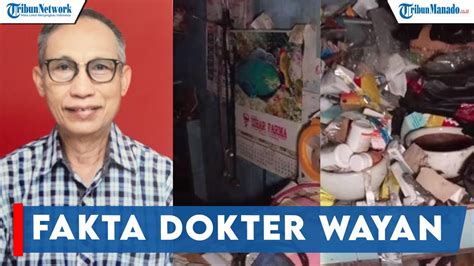 Fakta Dokter Wayan Tinggal Di Rumah Terbengkalai Dan Banyak Sampah