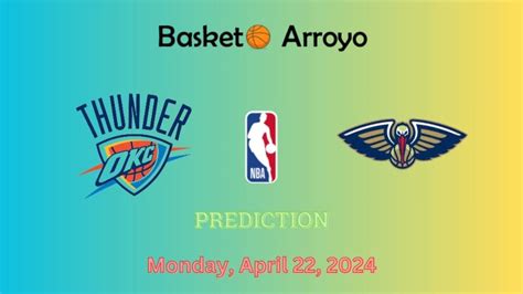 Oklahoma City Thunder Vs New Orleans Pelicans Prediction Preview And