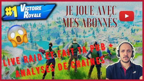 Live Fortnite Fait Ta Pub Analyse De Chaine Et Raid Je Joue Avec