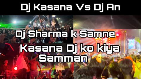 Dj Kasana Vs Dj An Ka Competition Diya Samman Diya Dj