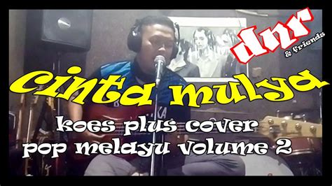 Cinta Mulya Koes Plus Cover By Dnr And Friends Youtube