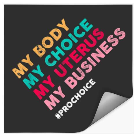 Pro Choice My Body Choice Uterus Business Pro Ch Stickers Sold By