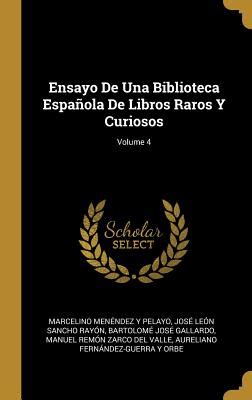 Ensayo De Una Biblioteca Espaola De Libros Raros Y Curiosos Volume