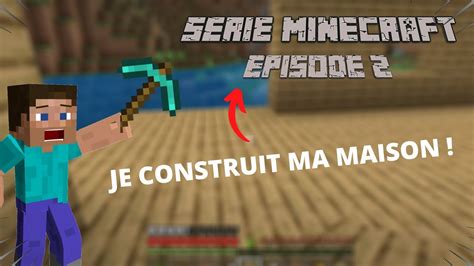 Je Construit Ma Premi Re Maison I S Rie Minecraft I Forrob Youtube