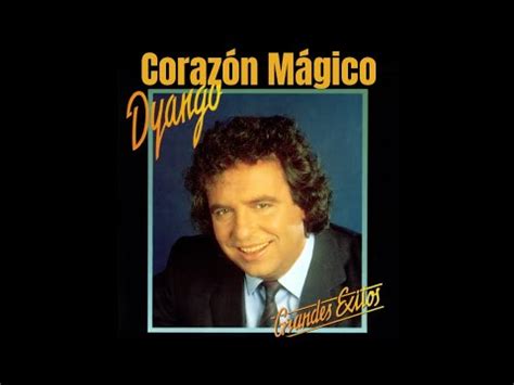 Dyango Corazón Mágico YouTube