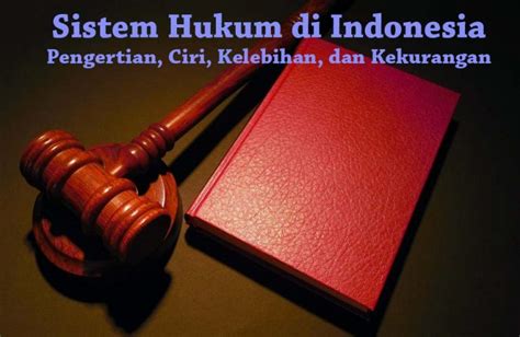 Pengertian Sistem Hukum Di Indonesia Beserta Ciri Cirinya Kelebihan