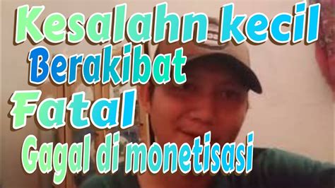 Kesalahan Kecil Berakibat Fatal Gagal Monetisasi Gagal Di Monetisasi