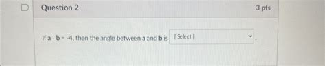 Solved Question Ptsif A B Then The Angle Between A Chegg