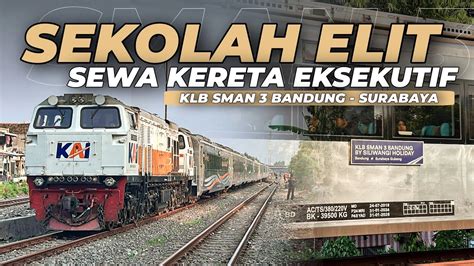 SEKOLAH ELIT STUDY TOUR SEWA SATU RANGKAIAN KERETA FULL EKSEKUTIF