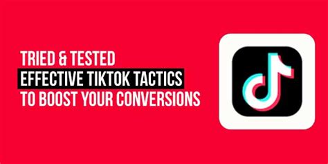 Tried Tested Effective Tiktok Tactics To Boost Your Conversions