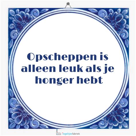 Grappige Spreuken Voor Op Een Tegeltje Tegeltjesfabrieknl