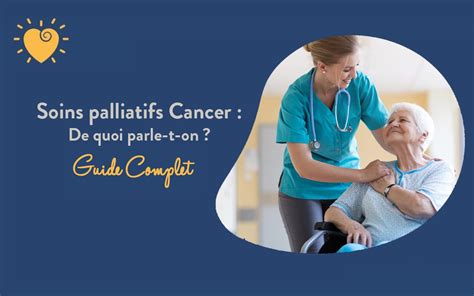 Soins Palliatifs Cancer de quoi parle t on Traitements et Durée