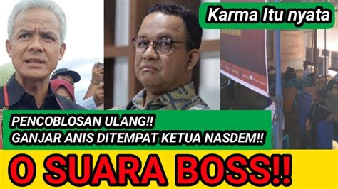 COBLOS ULANG ANIS GANJAR DIPERMALUKAN DITEMPAT KETUA NASDEM DAPAT 0