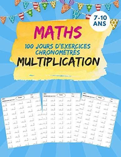 Maths 100 Jours dExercices Chronométrés multiplication Exercices