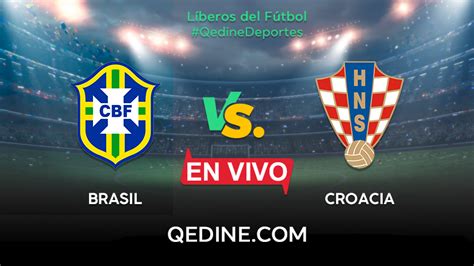 Brasil Vs Croacia En Vivo Pron Stico Horarios Y Canales Tv D Nde Ver