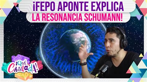 Fepo Aponte nos explica la resonancia Schumann Qué Chulada YouTube