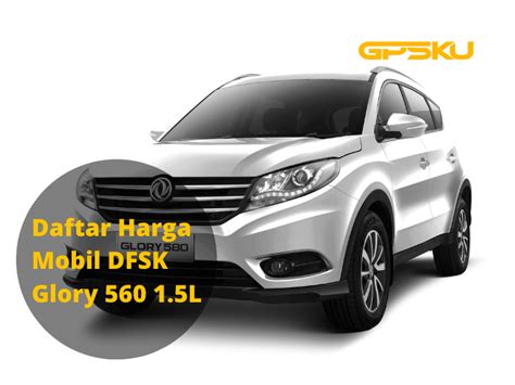 Daftar Harga Mobil DFSK Glory 560 1 5L GPSKU Co Id