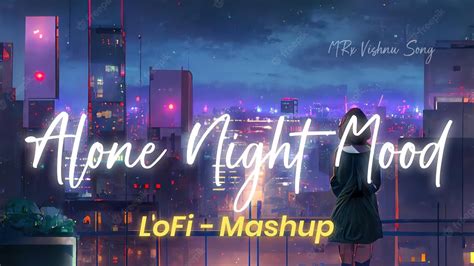 Alone Night Lofi Mix Mash Up LoFi Music Bollywood Chillout Lo Fi